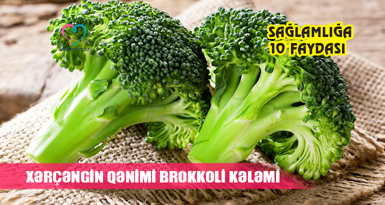 Xərçəngin qənimi brokkoli kələmi –  Sağlamlığa 10 faydası