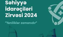 Dekabrın 18-də   “Səhiyyə İdarəçiləri Zirvəsi 2024”  keçiirləcək