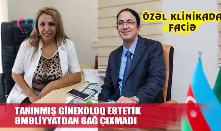 Tanınmış ginekoloq estetik əməliyyatdan sağ çıxmadı -  Özəl klinikada FACİƏ