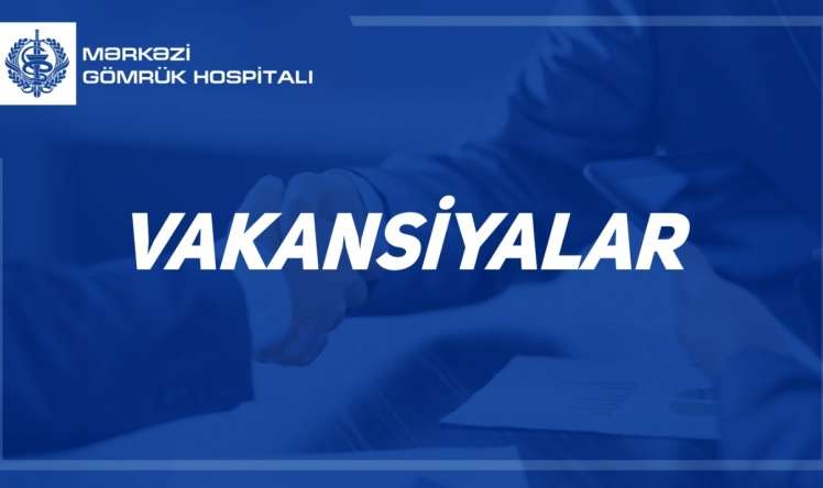 Gömrük Hospitalı işçi axtarır    - VAKANSİYALAR